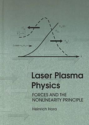 Laser Plasma Physics: Forces and the Nonlinearity Principle (SPIE Press Monograph Vol. PM75)