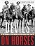 Devils on Horses: In the words of the Anzacs in the Middle East 1916-19