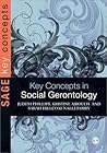 Key Concepts in Social Gerontology (SAGE Key Concepts series) Key Concepts in Social Gerontology (SAGE Key Concepts series)
