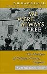 We Were Always Free: The Maddens Of Culpeper County, Virginia, A 200-year Family History (THE VIRGINIA BOOKSHELF)