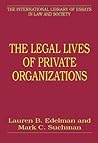The Legal Lives of Private Organizations (The International Library of Essays in Law and Society) The Legal Lives of Private Organizations (The International Library of Essays in Law and Society)