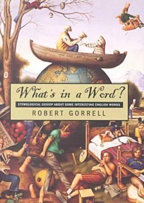 What's In A Word: Etymological Gossip About Some Interesting English Words