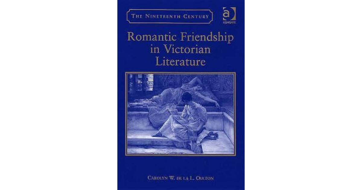 Romantic Friendship in Victorian Literature by Carolyn W. de la L. Oulton