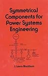 Symmetrical Components for Power Systems Engineering (Electrical and Computer Engineering) Symmetrical Components for Power Systems Engineering (Electrical and Computer Engineering)