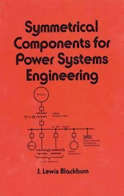 Symmetrical Components for Power Systems Engineering (Electrical and Computer Engineering)