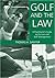Golf And The Law: A Practitioner's Guide To The Law And Golf Course Management