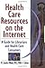 Health Care Resources on the Internet: A Guide for Librarians and Health Care Consumers