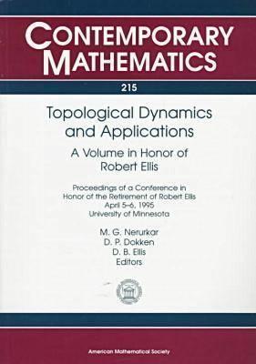 Topological Dynamics and Applications: A Volume in Honor of Robert Ellis: Proceedings of a Conference in Honor of the Retirement of Robert Ellis, April 5 6, 1995, University of Minnesota (Paperback)