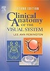 Clinical Anatomy of the Visual System by Lee Ann Remington OD  MS FAAO