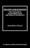 Stakes And Kidneys: Why Markets In Human Body Parts Are Morally Imperative (LIVE QUESTIONS IN ETHICS AND MORAL PHILOSOPHY)