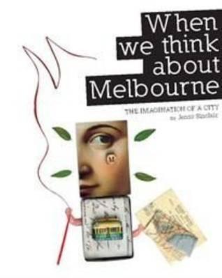 When We Think about Melbourne : The Imagination of a City