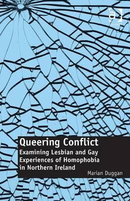 Queering Conflict: Examining Lesbian and Gay Experiences of Homophobia in Northern Ireland