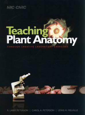 Teaching Plant Anatomy Through Creative Laboratory Exercises by Peterson, R.L., Peterson, C.A., Melville, L.H. (2008) Paperback