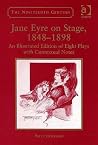 Jane Eyre on Stage, 1848–1898: An Illustrated Edition of Eight Plays with Contextual Notes (The Nineteenth Century Series)