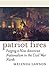 Patriot Fires: Forging a New American Nationalism in the Civil War North (American Political Thought)