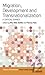 Migration, Development, and Transnationalization: A Critical Stance (Critical Interventions)