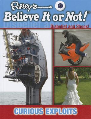 Curious Exploits: Disbelief and Shock! (Ripley's Believer It or Not)