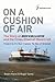 On a Cushion of Air: The Story of Hoverlloyd and the Cross-Channel Hovercraft