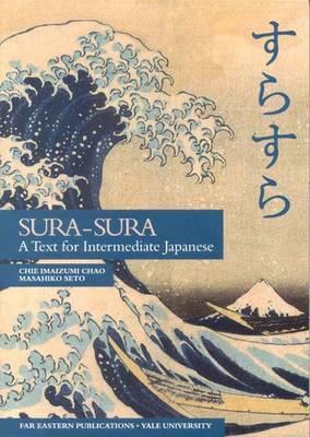 Sura-Sura: A Text for Intermediate Japanese: A Text For Intermediate Japanese (Far Eastern Publications Series)