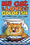 My Cat is in Love with the Goldfish and other loopy love poems