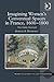Imagining Women's Conventual Spaces in France, 1600–1800: The Cloister Disclosed (Women and Gender in the Early Modern World)