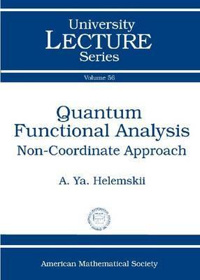 Quantum Functional Analysis: Non-coordinate Approach (University Lecture Series, Vol. 56)