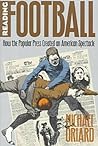 Reading Football: How the Popular Press Created an American Spectacle (Cultural Studies of the United States)