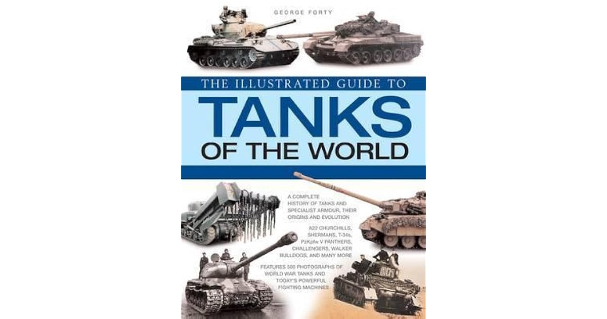 The World Encyclopedia of Tanks An Illustrated History and