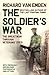 The Soldier's War - The Great War Through Veterans' Eyes by Richard van Emden