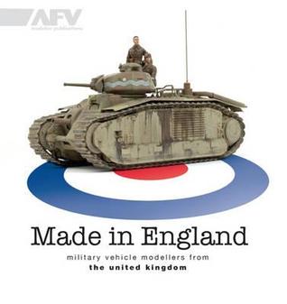 Made in England: Military Vehicle Modellers from the United Kingdom. Tony Greenland ... [Et Al.]