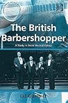 The British Barbershopper: A Study in Socio-Musical Values (Ashgate Popular and Folk Music Series)