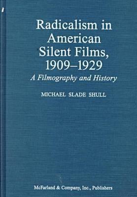 Radicalism in American Silent Films, 1909-1929: A Filmography and History