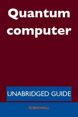 Quantum Computer - Unabridged Guide (ebook)