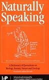 Naturally Speaking: A Dictionary of Quotations on Biology, Botany, Nature and Zoology