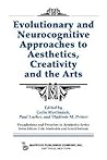 Evolutionary and Neurocognitive Approaches to Aesthetics, Creativity and the Arts (Foundations and Frontiers in Aesthetics Series)