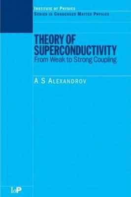 Theory of Superconductivity: From Weak to Strong Coupling (Condensed Matter Physics)