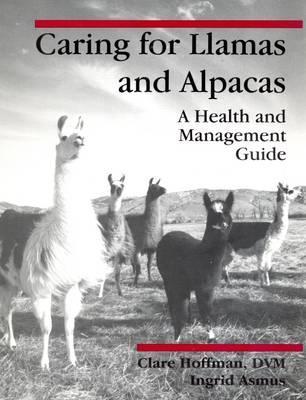 Caring for Llamas and Alpacas: A Health & Management Guide (Spiral-bound)