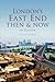 London's East End Then & No...