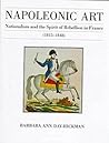 Napoleonic Art: Nationalism and the Spirit of Rebellion in France (1815-1848)