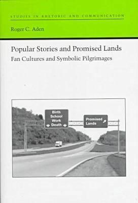 Popular Stories and Promised Lands: Fan Cultures and Symbolic Pilgrimages (Studies in Rhetoric and Communication)