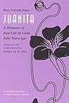 Juanita: A Romance of Real Life in Cuba Fifty Years Ago Juanita: A Romance of Real Life in Cuba Fifty Years Ago