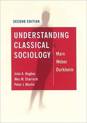 Understanding Classical Sociology: Marx, Weber, Durkheim (Paperback)