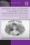Women and Literary Celebrity in the Nineteenth Century (Ashgate Series in Nineteenth-Century Transatlantic Studies)