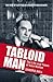 Tabloid Man: The Life and T...
