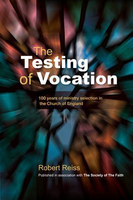 The Testing of Vocation: 100 years of ministry selection in the Church of England (Paperback)