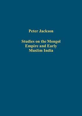 Studies on the Mongol Empire and Early Muslim India