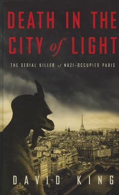Death in the City of Light: The Serial Killer of Nazi-Occupied Paris