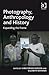 Photography, Anthropology and History by Elizabeth  Edwards