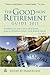 The Good Non Retirement Guide 2011: Everything You Need to Know About Health Property Investment Leisure Work Pensions and Tax