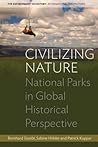 Civilizing Nature: National Parks in Global Historical Perspective (Environment in History: International Perspectives, 1)